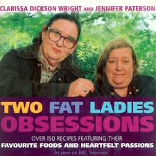 Two Fat Ladies Obsessions