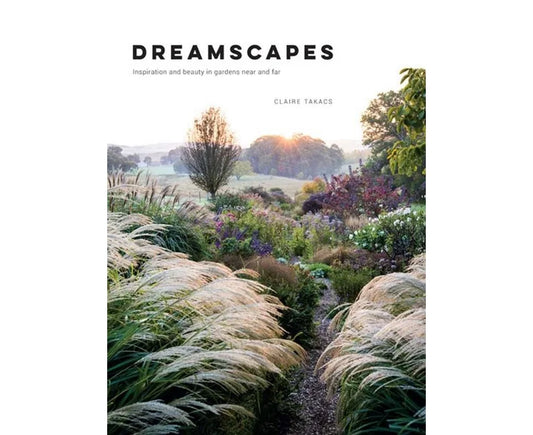 Dreamscapes: Inspiration and beauty in gardens near and far