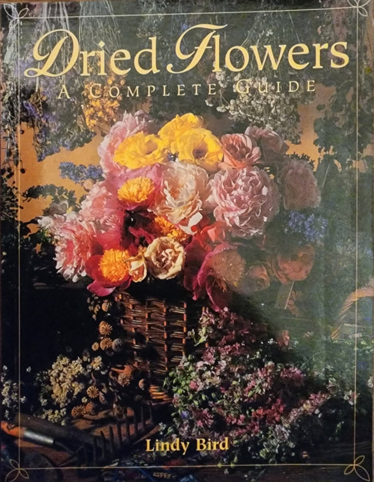 Dried Flowers: A Complete Guide