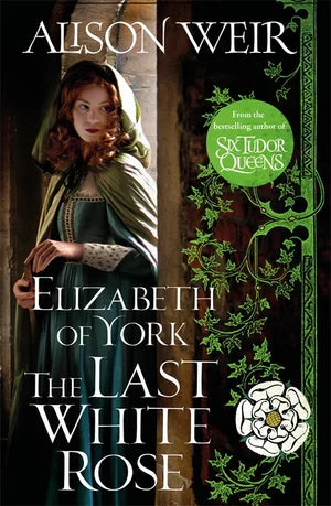 Elizabeth of York: The Last White Rose Tudor Rose