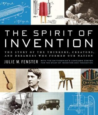 The Spirit of Invention: The Story of the Thinkers, Creators, and Dreamers Who Formed Our Nation