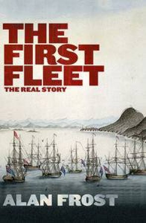 The First Fleet: The Real Story