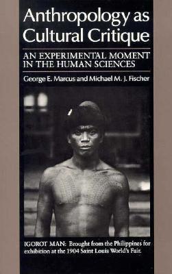 Anthropology as Cultural Critique: An Experimental Moment in the Human Sciences (1986)