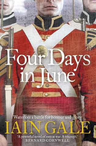 Four Days in June: A Battle Lost, A Battle Won, June 1815