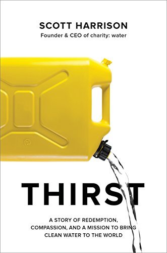 Thirst: A Story of Redemption, Compassion, and a Mission to Bring Clean Water to the World