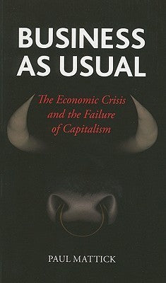 Business as Usual: The Economic Crisis and the Failure of Capitalism