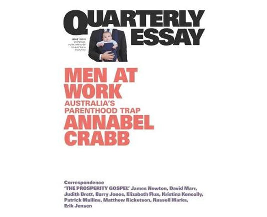 Quarterly Essay 75: Men at Work: