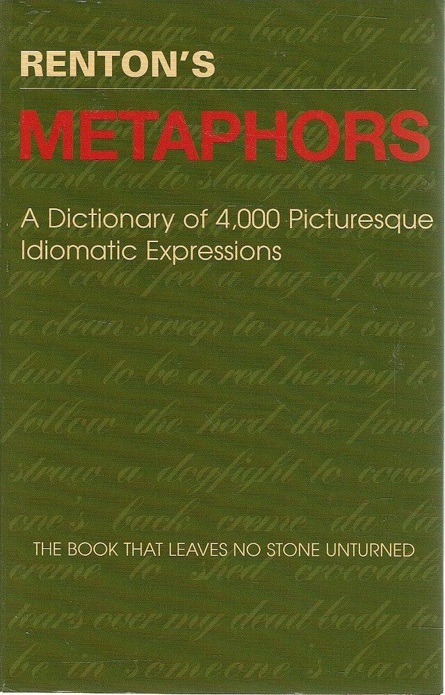 Renton's Metaphors: A Dictionary of 4,300 Picturesque Idiomatic Expressions