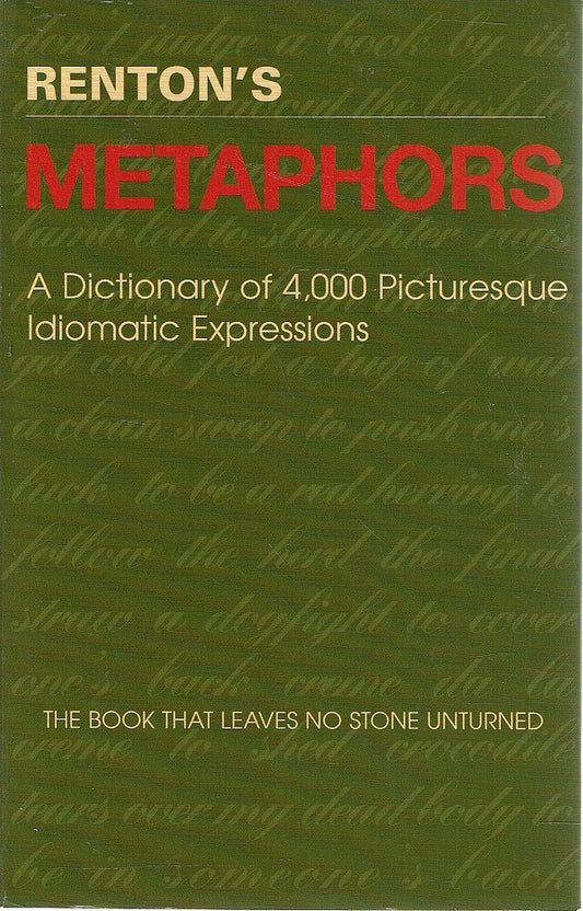 Renton's Metaphors: A Dictionary of 4,300 Picturesque Idiomatic Expressions