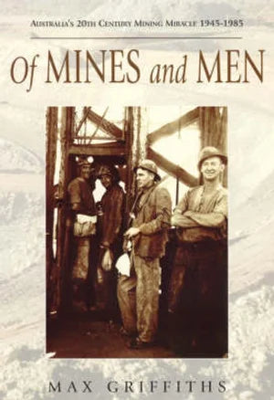 Of mines and men: Australia's 20th century mining miracle 1945-1985
