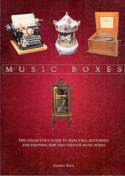 The Collector's Guide to Selecting, Restoring and Enjoying New and Vintage Music Boxes