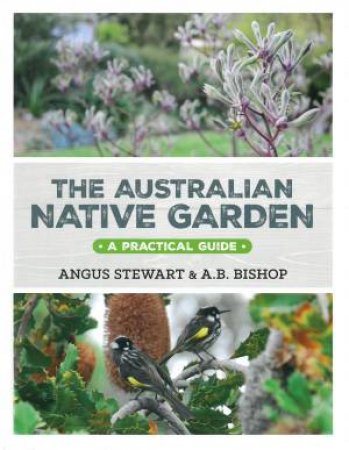 The Australian Native Garden: A Practical Guide