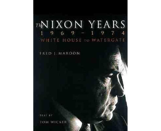 The Nixon Years 1969-1974: White House to Watergate