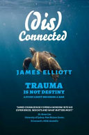 (dis)Connected: Trauma Is Not Destiny