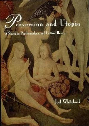 Perversion and Utopia: Studies in Psychoanalysis and Critical Theory