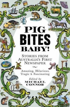 Pig Bites Baby!: Stories from Australia's First Newspaper