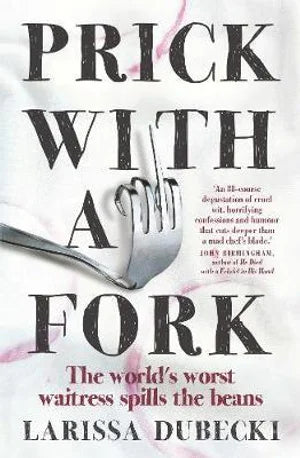 Prick with a Fork: The World's Worst Waitress Spills the Beans
