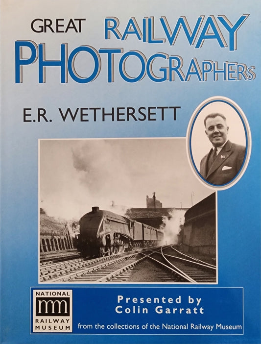 Great Railway Photographers: E.R. Wethersett (1996)