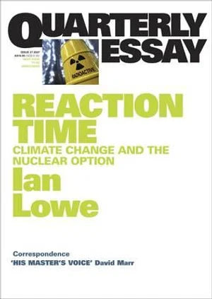 Reaction Time: Climate Change and the Nuclear Option: Quarterly Essay 27