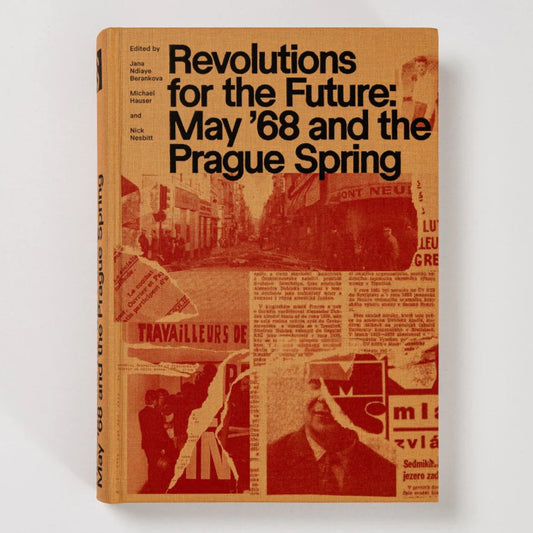 Revolutions for the Future: May '68 and the Prague Spring
