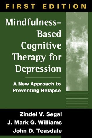 Mindfulness-Based Cognitive Therapy for Depression: A New Approach to Preventing Relapse