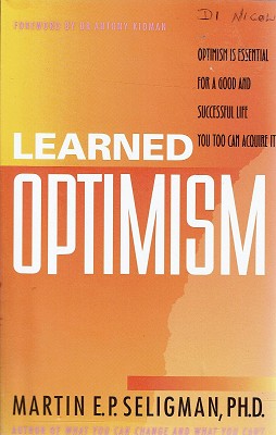 Learned Optimism: Optimism is Essential for a Good and Successful Life, and You Too Can Acquire It