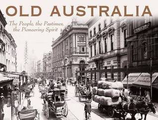 Old Australia: The People, the Pastimes, the Pioneering Spirit