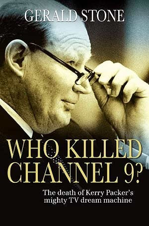 WHO KILLED CHANNEL 9? The Death of Kerry Packer's Mighty TV Dream Machine