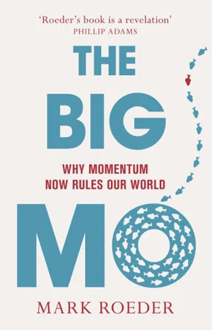 The Big Mo: Why Momentum Now Rules Our World