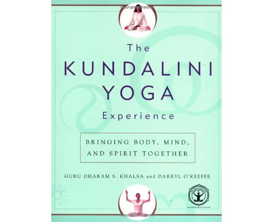 The Kundalini Yoga Experience: Bringing Body, Mind, and Spirit Together