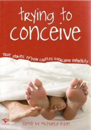 Trying to Conceive: True Stories of How Couples Overcame Infertility
