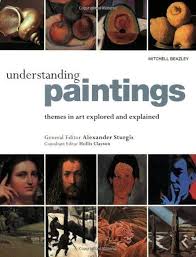 Understanding Paintings : Themes in Art Explored and Explained