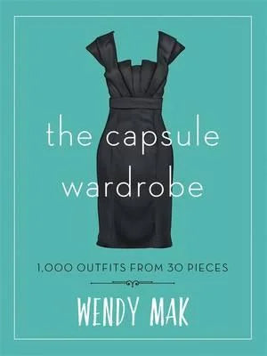 The Capsule Wardrobe: 1001 Outfits from Thirty Pieces