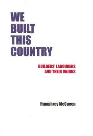 We Built This Country: Builders' Labourers And Their Unions 1787 To The Future