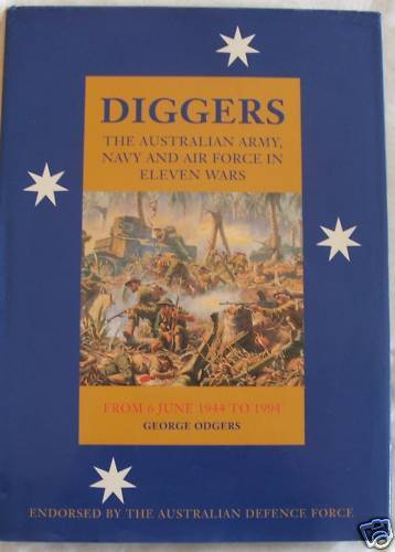 DIGGERS: The Australian Army, Navy and Air Force in Eleven Wars. From 6 June 1944 to 1994