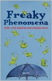 Freaky Phenomena: Over 1,500 Amazing and Bizarre Facts