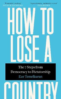 How to Lose a Country: The 7 Steps from Democracy to Dictatorship
