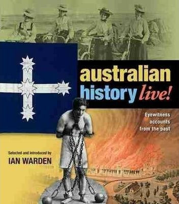 Australian History Live: Eyewitness Accounts From The Past