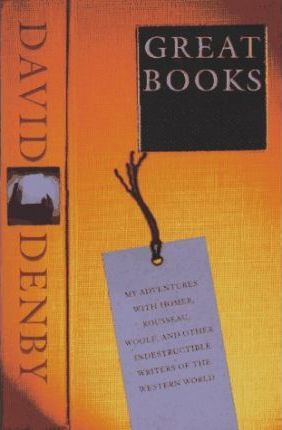Great Books: My Adventures with Homer, Rousseau, Woolf, and Other Indestructible Writers of the Western World