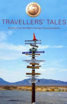 Travellers' Tales Stories from ABC TV's Foreign Correspondent