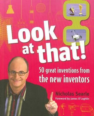 Look at That! 50 Great Inventions from The New Inventors