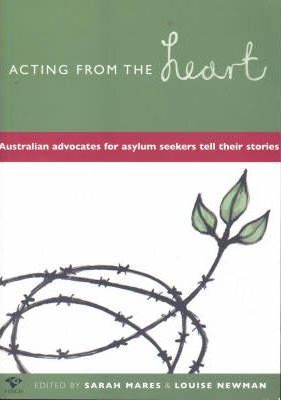 Acting from the Heart: Australian Advocates for Asylum Seekers Tell Their Stories