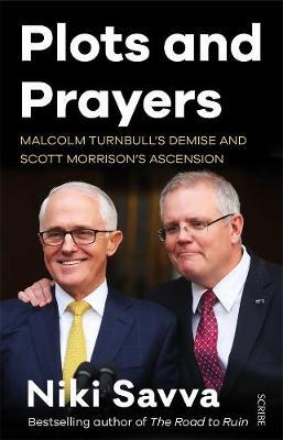 Plots and Prayers: Malcolm Turnbull's demise and Scott Morrison's ascension