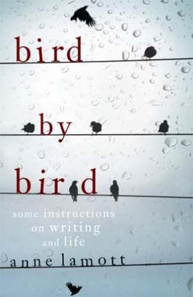 Bird By Bird: Some Instructions on Writing and Life