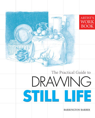 Artist's Workbook: The Practical Guide to Drawing Still Life