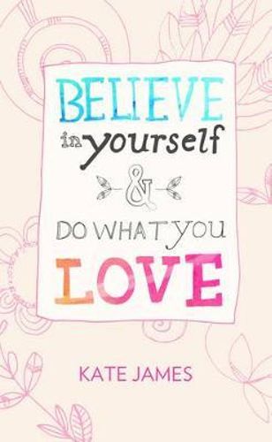 Believe In Yourself & Do What You Love (Hardcover)
