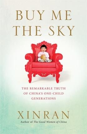 Buy Me the Sky: The remarkable truth of China's one-child generations