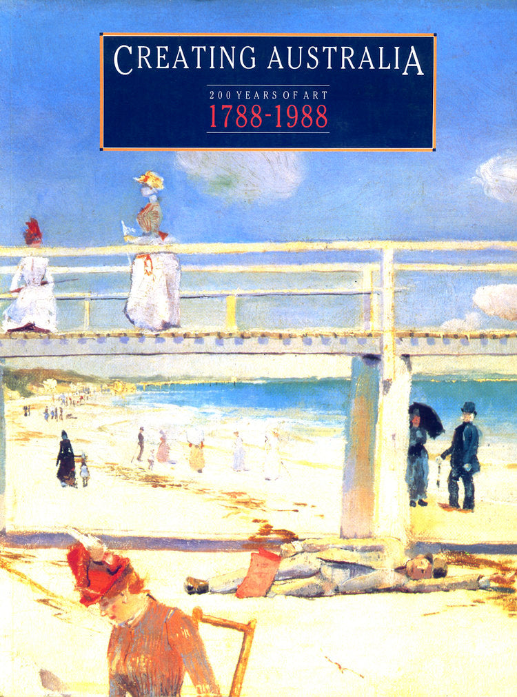 Creating Australia: 200 Years of Art, 1788-1988
