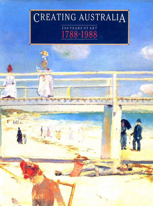 Creating Australia: 200 Years of Art, 1788-1988