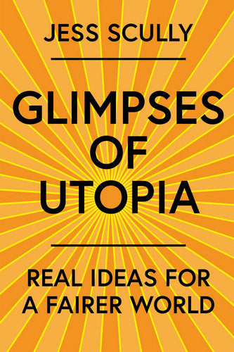 Glimpses of Utopia: Real Ideas for a Fairer World
